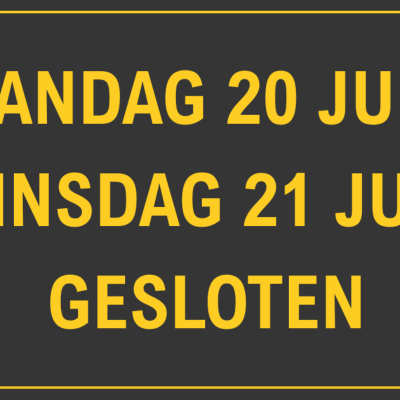 Maandag 20 juli en 21 juli gesloten